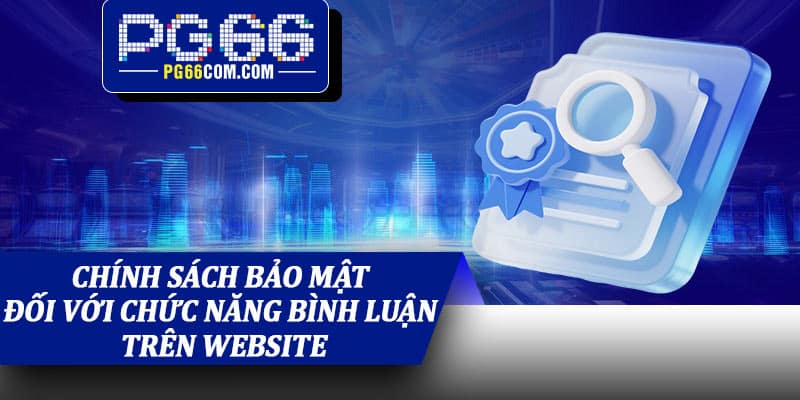 Chính sách bảo mật đối với chức năng bình luận trên website