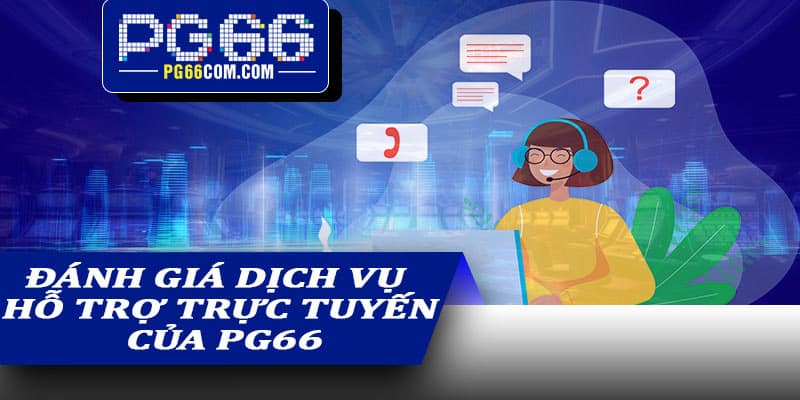 Đánh giá dịch vụ hỗ trợ trực tuyến của PG66