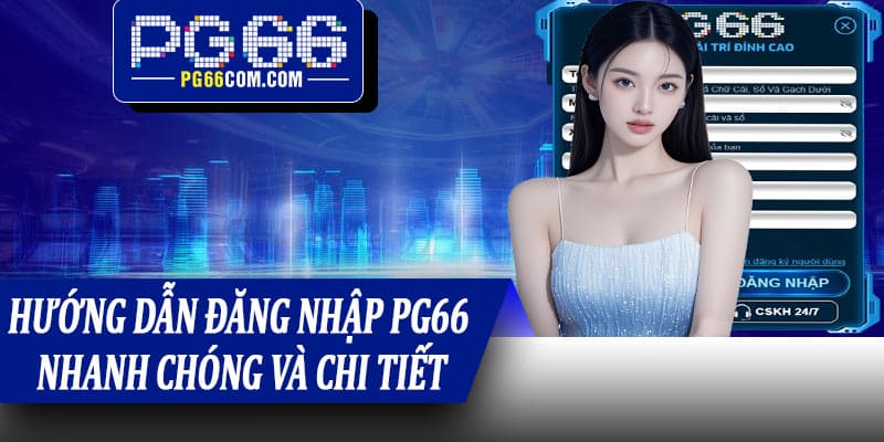 Hướng dẫn đăng nhập PG66 nhanh chóng và chi tiết