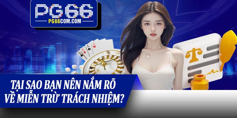 Tại sao bạn nên nắm rõ về miễn trừ trách nhiệm?
