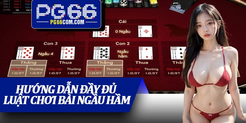 Hướng dẫn đầy đủ luật chơi bài Ngầu Hầm dành cho người chơi