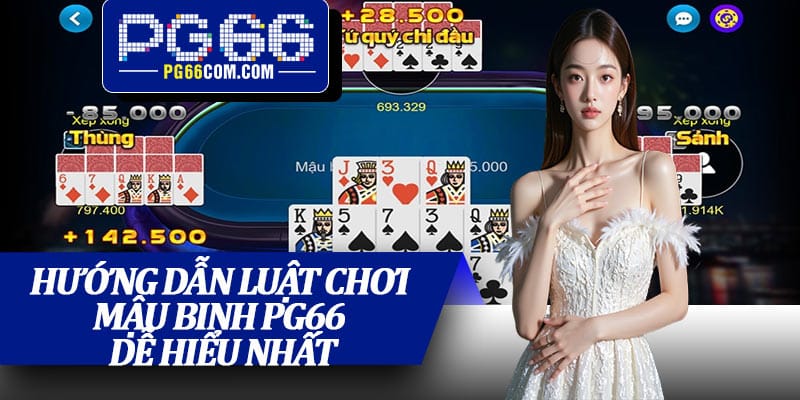 Hướng dẫn luật chơi mậu binh PG66 dễ hiểu nhất