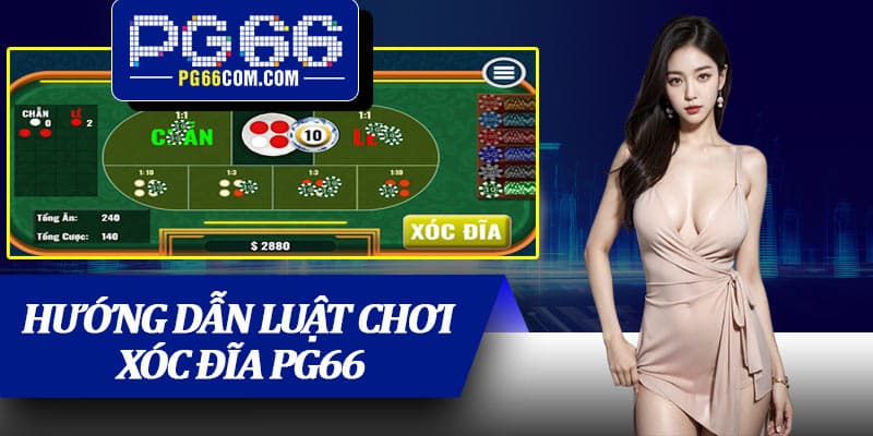 Hướng dẫn luật chơi xóc đĩa PG66