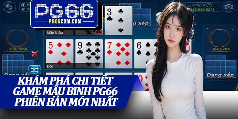 Khám phá chi tiết game mậu binh PG66 phiên bản mới nhất
