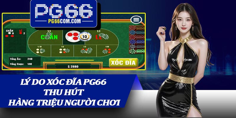 Lý do xóc đĩa PG66 thu hút hàng triệu người chơi