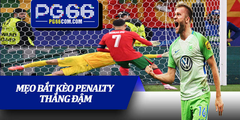 Mẹo bắt kèo penalty thắng đậm