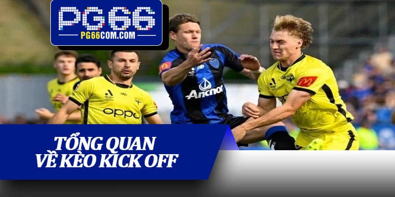 Tổng quan về kèo kick off