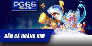Bắn Cá Hoàng Kim