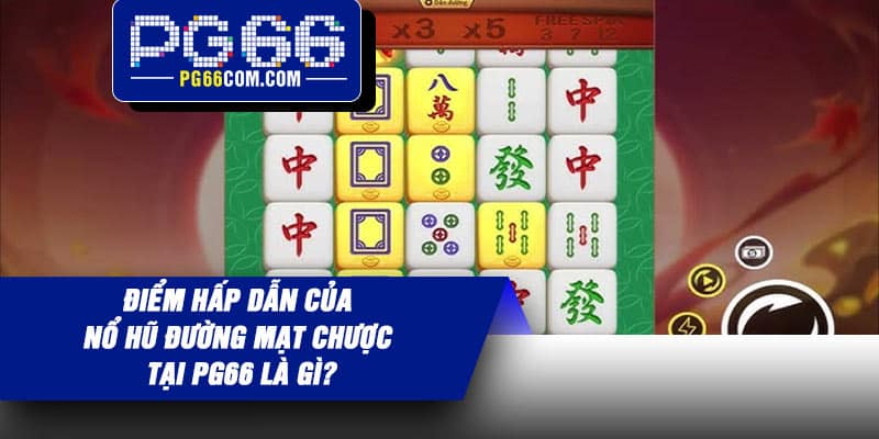 Điểm hấp dẫn của Nổ Hũ Đường Mạt Chược tại PG66 là gì?