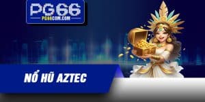 Nổ Hũ Aztec