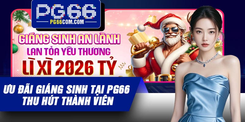 Ưu đãi Giáng sinh tại PG66 thu hút thành viên